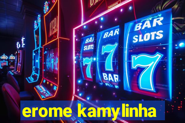 erome kamylinha